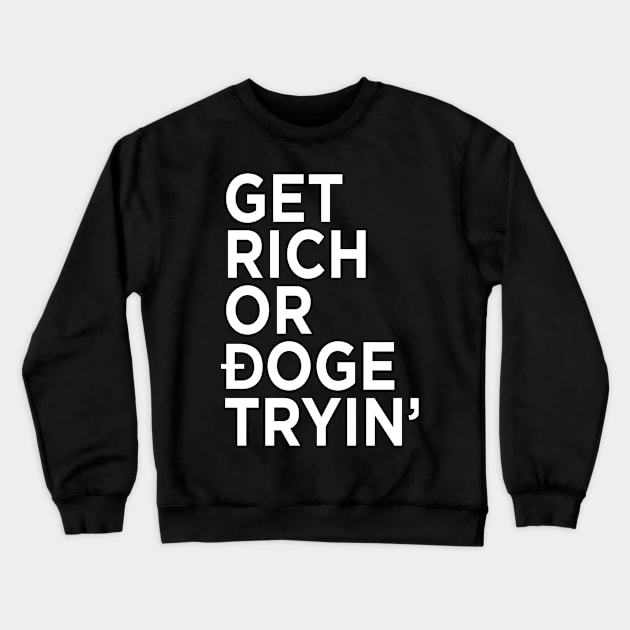 Get Rich or Doge Tryin' Crewneck Sweatshirt by DogeArmy